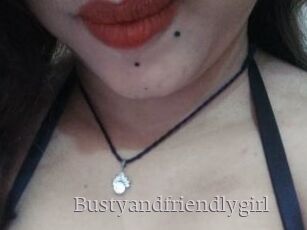 Bustyandfriendlygirl