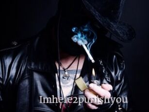 Imhere2punishyou