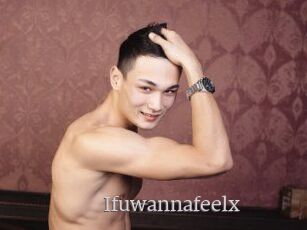 Ifuwannafeelx