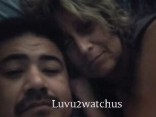 Luvu2watchus