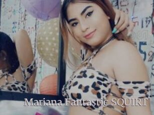 Mariana_Fantastic_SQUIRT
