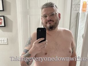 Takingeveryonedownwithus