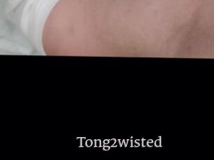 Tong2wisted