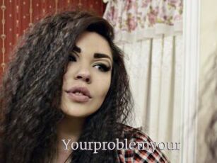 Yourproblemyour